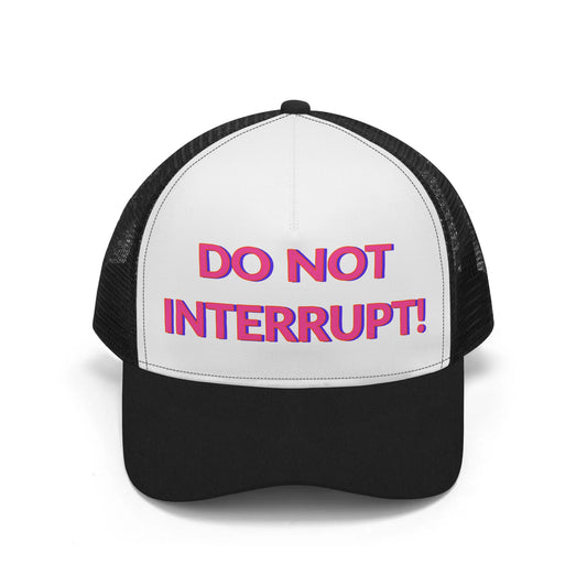 Do Not Interrupt Mesh Trucker Hat