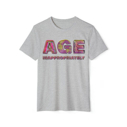Age Inappropriately Unisex Recycled Organic T-Shirt