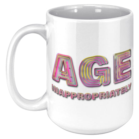 Age Inappropriately 15 oz Mug